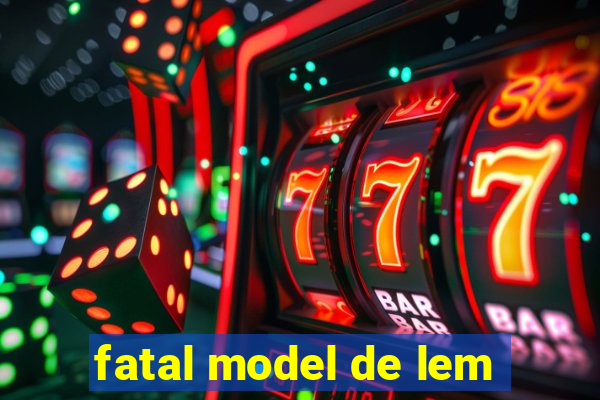 fatal model de lem